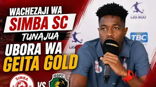 WACHEZAJI WA SIMBA SC TUNAJUA UBORA WA GEITA GOLD/TUMEJIANDAA KUSHINDA/MECHI ITAKUWA NGUMU