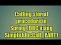 71 Calling stored procedure in Spring JDBC using SimpleJdbcCall - PART1