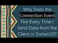 Why Does the Connection Event Fire Every Time I Send Data from the Client in Socket IO
