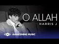 Download Lagu Harris J - O Allah (Official Music Video)
