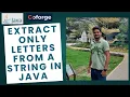 Java Tutorial Extract Only Letters from a String Fetch Alphabets from Text