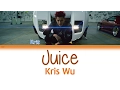 Download Lagu Kris Wu (吴亦凡 ) - Juice | Color Coded Lyrics |