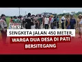 Lagu DUA DESA DI PATI BEREBUT JALAN 450 METER: SIDANG DIWARNAI KETEGANGAN!