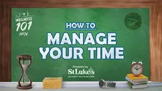 How to Manage Your Time Wellness 101 Show