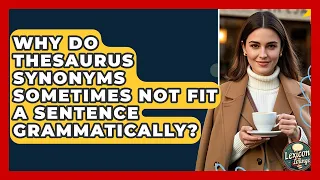 Why Do Thesaurus Synonyms Sometimes Not Fit A Sentence Grammatically - Lexicon Lounge