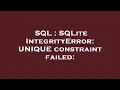 SQL SQLite IntegrityError UNIQUE constraint failed