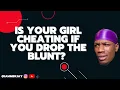 is your girl cheating if you drop the blunt MBK Jay Podcast
