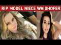 Model and influencer Niece Waidhofer Passed Away Niece waidhofer is no more US Model passes away