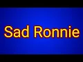 Sad Ronnie