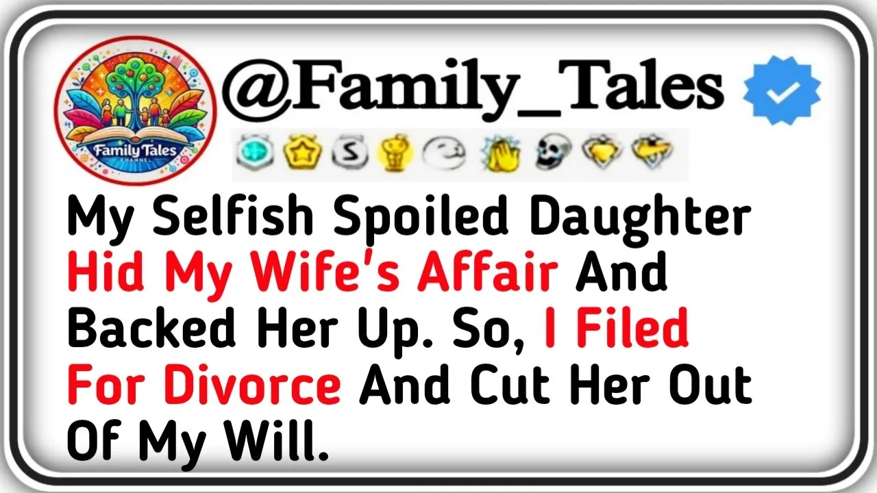 Outline Video My Selfish Spoiled Daughter Hid My Wife's Affair And Backed Her Up So, I Filed For Divorce And Cut