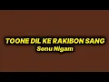 Download Lagu Sonu Nigam - Toone Dil Ke Rakibon Sang (lyrics)