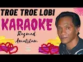 Download Lagu TROE TROE LOBI - RAGMAD AMATSTAM ||| KARAOKE
