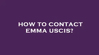 How to contact emma uscis