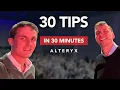 30 Alteryx Tips in 30 Minutes