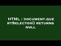 HTML document querySelector returns null