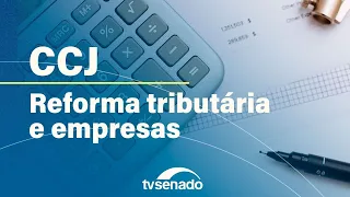 CCJ debate regulamentação da reforma tributária com empresários – 30/10/24