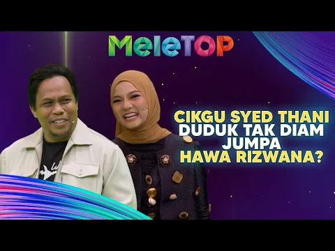 Download MP3 Kelakar! Cikgu Syed ‘Nervous’ Jumpa Hawa Rizwana? | MeleTOP | Namie