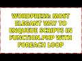 Wordpress Most elegant way to enqueue scripts in function php with foreach loop 2 Solutions
