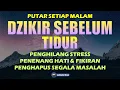 Download Lagu Dzikir Malam Sesuai Sunnah Sebelum Tidur l Dzikir Penenang Hati dan Pikiran | Zikir Pembuka Rezeki