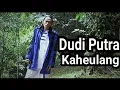 D'Cikal (Dudi Putra) - Kaheulang