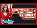 Can You Bring Outside Food To Honda Center - Hockey Fan Network