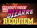 We Didn't Start The Bizarre [REQUIEM vers.] (Parts 1 & 2)