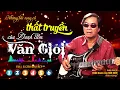 Lagu Những bài vọng cổ THẤT TRUYỀN của NSND Danh cầm VĂN GIỎI | Tuyệt phẩm nghe ngàn lần cũng không chán!