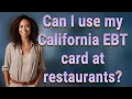 Can I use my California EBT card at restaurants