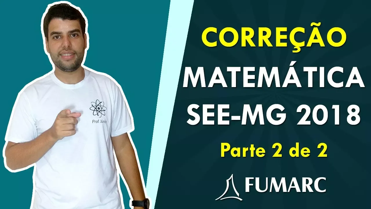 CORREÇÃO MATEMÁTICA (SEE-MG 2018) - Parte 2/2