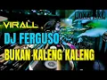 DJ FERGUSO BUKAN KALENG KALENG LAGU TIK TOK VIRALL 2019