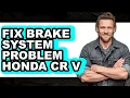 How to Fix Brake System Problem Honda CR-V Full Guide