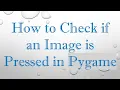 How to Check if an Image is Pressed in Pygame
