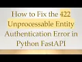 How to Fix the 422 Unprocessable Entity Authentication Error in Python FastAPI