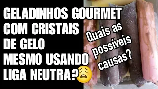 CRISTAIS DE GELO NO GELADINHO GOURMET MESMO USANDO LIGA NEUTRA O QUE PODE SER?