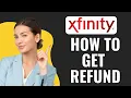 How To Get Refund From Xfinity 2025 STEP BY STEP