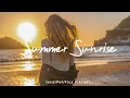 Download Lagu Summer Sunrise | Comfortable music that makes you feel positive |  Indie/Pop/Folk/Acoustic Playlist