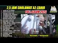 Download Lagu 2,5 JAM SHOLAWAT AZ ZAHIR TERBARU 2025 FULL ALBUM