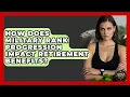 How Does Military Rank Progression Impact Retirement Benefits - Armed Forces Insider