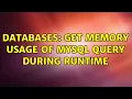 Databases Get memory usage of mysql query during runtime 2 Solutions