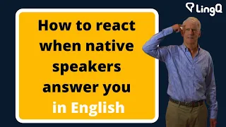 How to React When Native Speakers Answer You in English