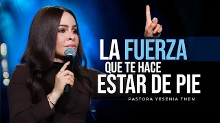 LA FUERZA QUE TE HACE ESTAR DE PIE ANTE LOS GOLPES - Pastora Yesenia Then