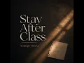 Stay After Class