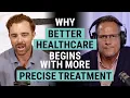 Why better healthcare begins with more precise treatment