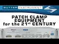 Patch Clamp Equipment for the 21st Century - Scientists Empowering Scientists