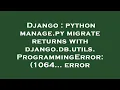 Django python manage py migrate returns with django db utils ProgrammingError 1064 error