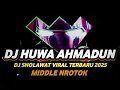 Download Lagu DJ SHOLAWAT HUWA AHMADUN VIRAL 2025 FULL BASS MIDDLE NROTOK NULUP