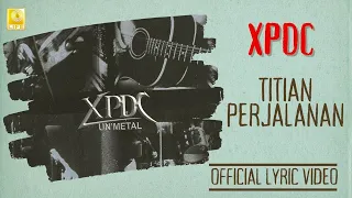 xpdc titian perjalanan unmetal official lyric video
