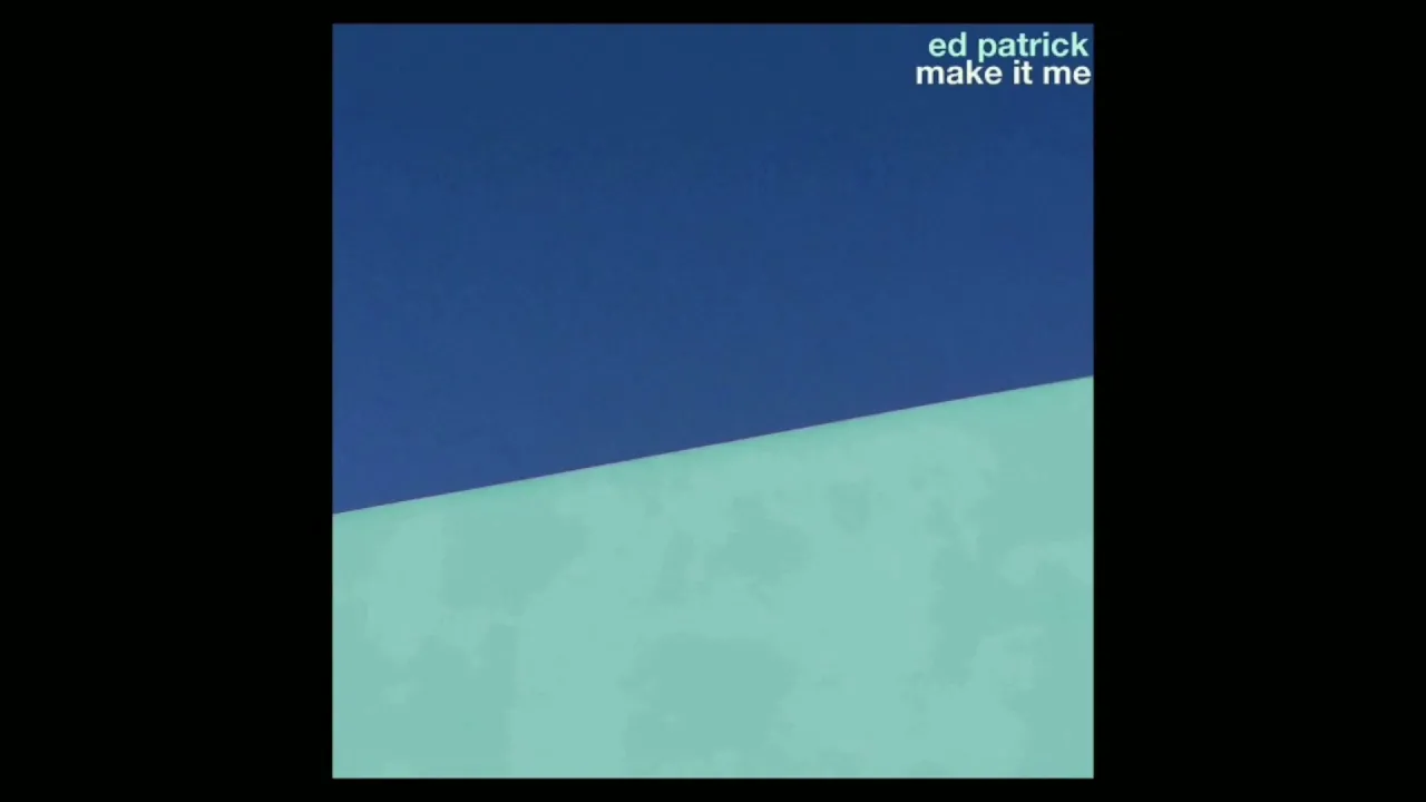 Ed Patrick - Make It Me