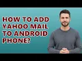 How To Add Yahoo Mail To Android Phone