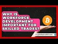 Why Is Workforce Development Important for Skilled Trades Construction Jobs